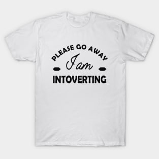 Introvert - Please go away I am introverting T-Shirt